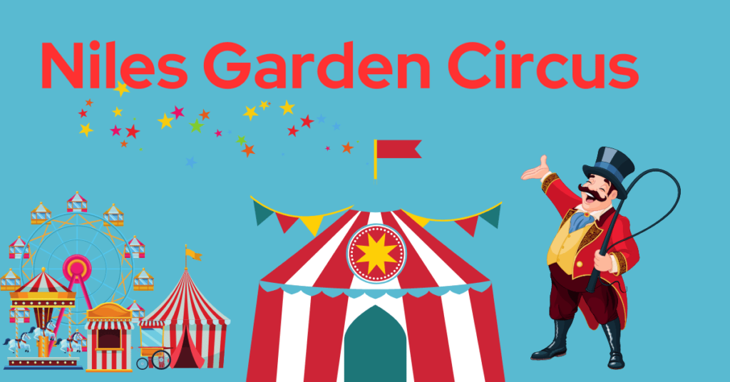 Niles Garden Circus Tickets: Your Ultimate Guide