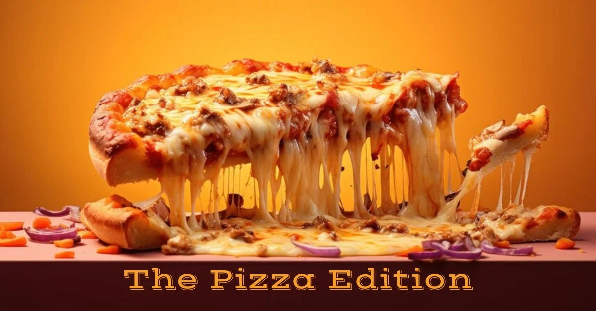 The Pizza Edition: Unleashing Deliciousness Slice by Slice