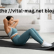 The Vital-Mag.net Blog: Your Go-To Source for Health and Wellness