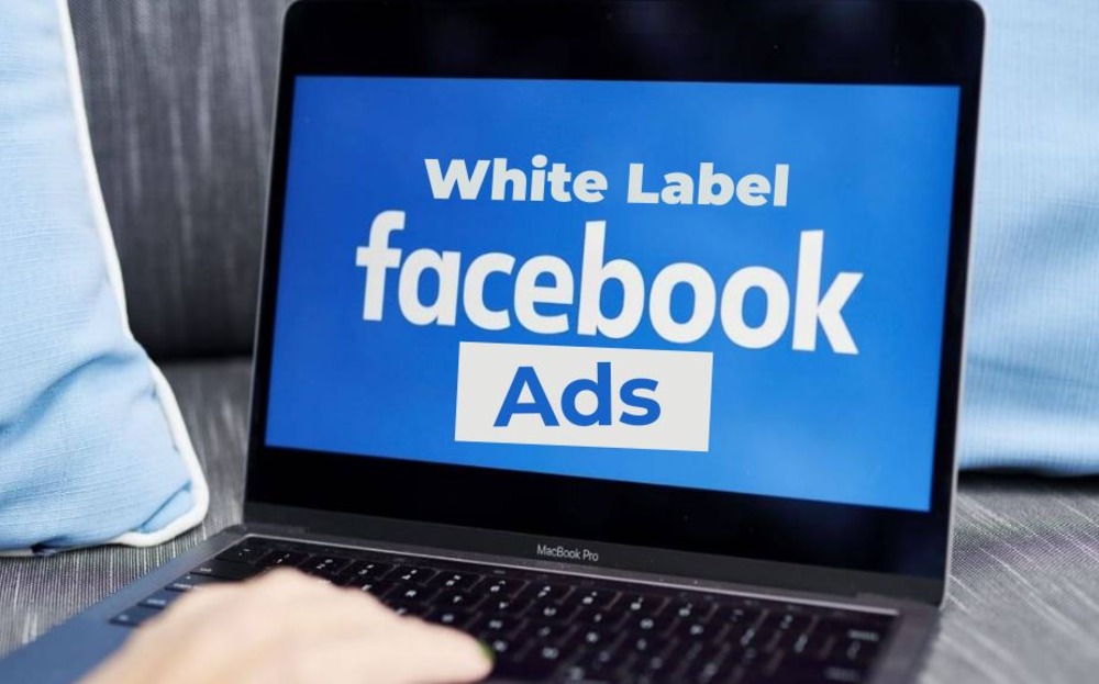 The Power of White-Label Facebook Ads for Digital Marketing Agencies