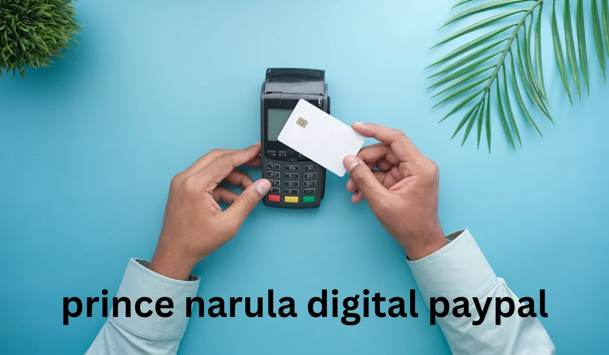 Prince Narula and Digital PayPal: A New Era in Financial Transactions