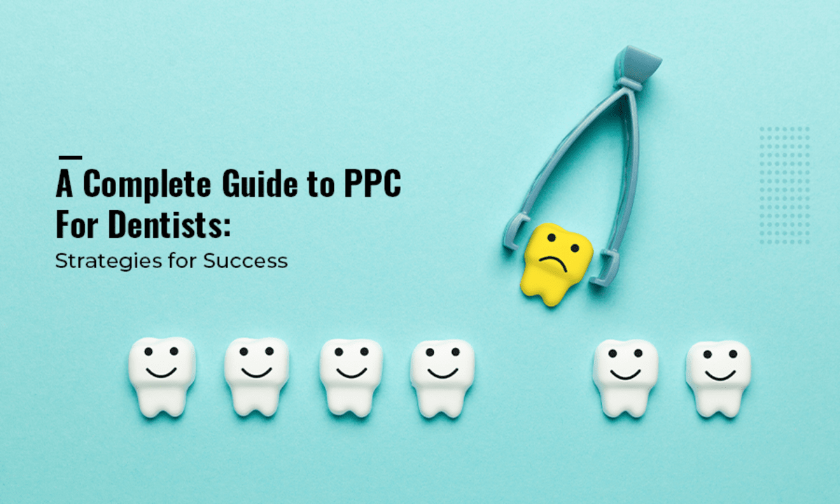 Dental PPC Strategies: How to Attract More Patients and Boost Your Revenue