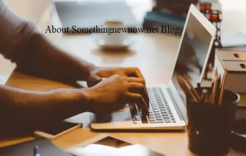 About Somethingnewnow.net Blog: A Hub for Fresh Perspectives and Insights