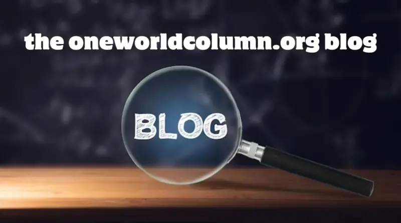 The Oneworldcolumn.org Blog: An In-Depth Look