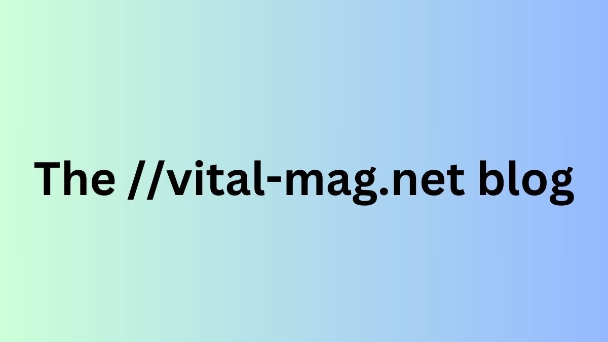 The //Vital-Mag.net Blog: A Hub for Vital Insights