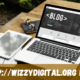 http://wizzydigital.org: A Comprehensive Guide to the Innovative Blog