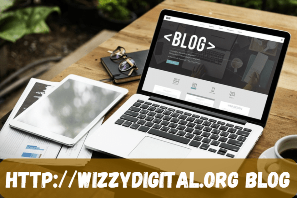 http://wizzydigital.org: A Comprehensive Guide to the Innovative Blog